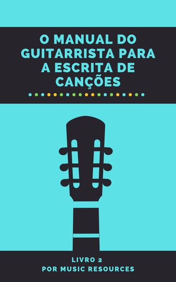 O Manual do Guitarrista para a Escrita de Canções - MusicResources