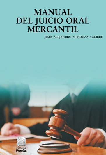 Manual del juicio oral mercantil - Jesús Alejandro Mendoza Aguirre