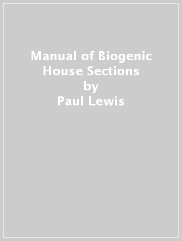 Manual of Biogenic House Sections - Paul Lewis - Marc Tsurumaki - David J. Lewis