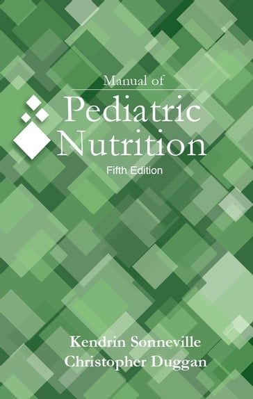 Manual of Pediatric Nutrition, 5e - Christopher Duggan - Kendrin Sonneville