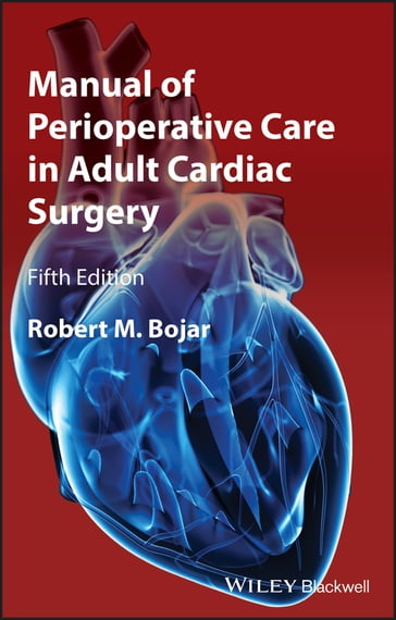 Manual of Perioperative Care in Adult Cardiac Surgery - Robert M. Bojar