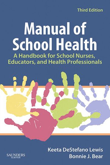 Manual of School Health - RN  BSN  MA Bonnie J. Bear - RN  MSN  PhD  FNASN Keeta DeStefano Lewis