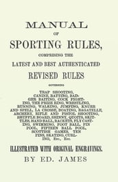 Manual of Sporting Rules, Comprising the Latest and Best Authenticated Revised Rules, Governing