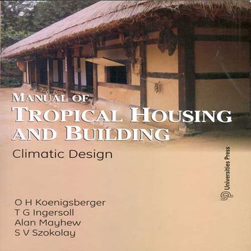 Manual of Tropical Housing and Building: Climate Design - Alan Mayhew - O H Koenigsberger - T G Ingersoll
