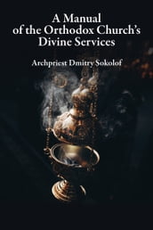 A Manual of the Orthodox Church s Divine Services