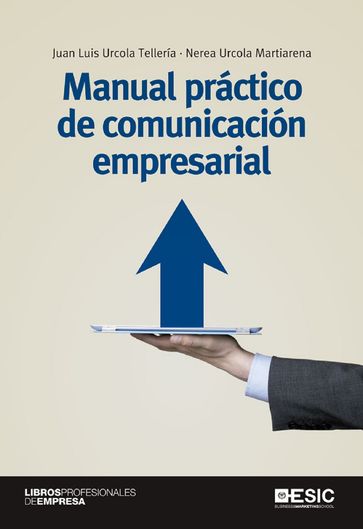 Manual práctico de comunicación empresarial - Juan Luis Urcola Tellería - Nerea Urcola Martiarena