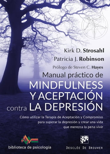 Manual práctico de mindfulness y aceptación contra la depresión - Kirk D. Strosahl - Patricia J. Robinson - Steven C Hayes