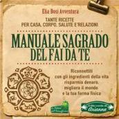 Manuale Sagrado del fai da te. Tante ricette per casa, corpo, salute e relazioni