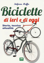 Manuale delle biciclette di ieri e di oggi. Storia, tecnica e attualità