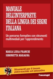 Manuale dell interprete della lingua dei segni italiana. Un percorso formativo con strumenti multimediali per l apprendimento