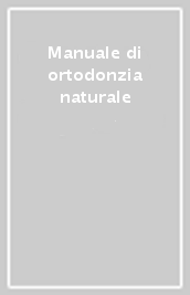 Manuale di ortodonzia naturale