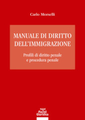 Manuale di diritto dell immigrazione. Profili di diritto penale e procedura penale