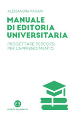 Manuale di editoria universitaria. Progettare percorsi per l apprendimento