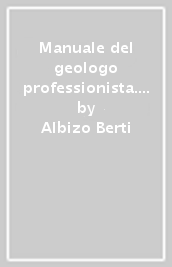 Manuale del geologo professionista. Aggiornamento al 31 dicembre 1995