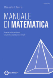 Manuale di matematica. Preparazione ai test di ammissione universitari. Con espansione online