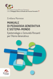 Manuale di pedagogia generativa e sistema-mondo. Epistemologie e comunità pensanti per l Homo Generativus