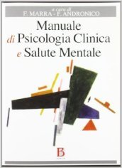 Manuale di psicologia clinica e salute mentale. Applicazioni e linee guida per l Università, l esame di Stato e la deontologia professionale