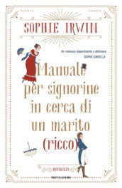 Manuale per signorine in cerca di un marito (ricco)