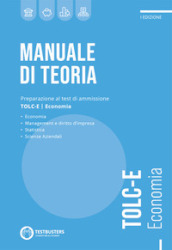 Manuale di teoria. Preparazione al test di ammissione TOLC-E. Economia