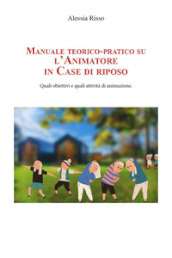 Manuale teorico-pratico su l animatore in case di riposo