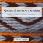 Manuale di tessitura a tavolette. Dalla storia all utilizzo moderno