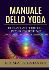 Manuale dello yoga. L uomo autore del proprio destino