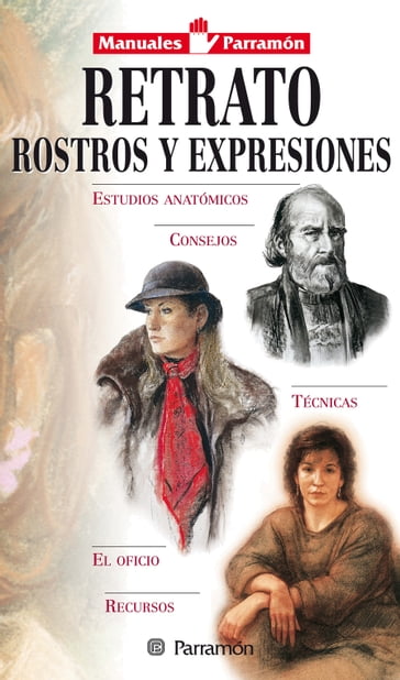 Manuales Parramón: Retrato, rostros y expresiones - Equipo Parramón Paidotribo