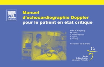 Manuel d'échocardiographie Doppler pour le patient en état critique - Michel Slama - Bernard Cholley - Antoine Vieillard-Baron - Philippe Vignon - René Robert - SRLF (Société de Réanimation de Langue Française)