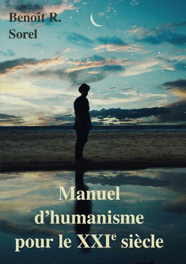 Manuel d'humanisme pour le 21e siècle - Benoît R. Sorel