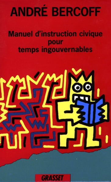 Manuel d'instruction civique pour temps ingouvernables - André Bercoff