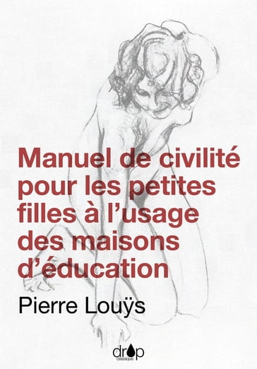 Manuel de civilité pour les petites filles à l'usage des maisons d'éducation - Pierre Louÿs
