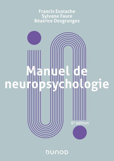 Manuel de neuropsychologie - 6e éd. - Francis Eustache - Sylvane Faure - Béatrice Desgranges
