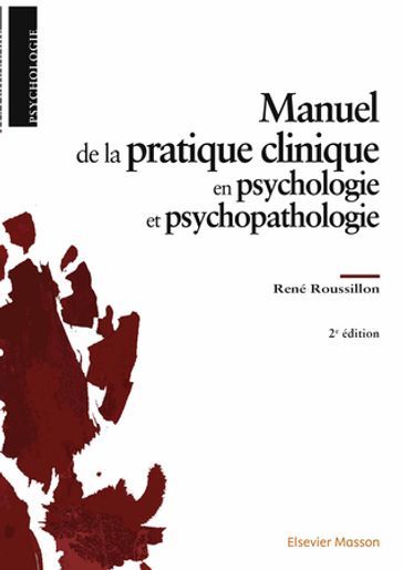 Manuel de la pratique clinique en psychologie et psychopathologie - René Roussillon