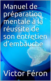 Manuel de préparation mentale à la réussite de son entretien d embauche