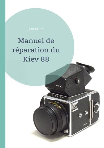Manuel de réparation du Kiev 88 - Jean Bruno