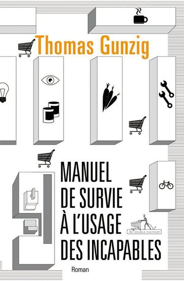 Manuel de survie à l'usage des incapables - Thomas Gunzig