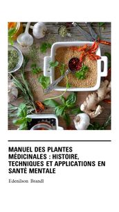Manuel des Plantes Médicinales : Histoire, Techniques et Applications en Santé Mentale