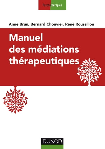 Manuel des médiations thérapeutiques - 2e éd. - Anne Brun - Bernard Chouvier - René Roussillon