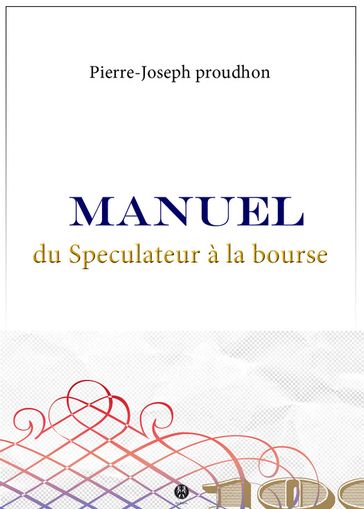 Manuel du Spéculateur à la Bourse - Pierre-Joseph Proudhon