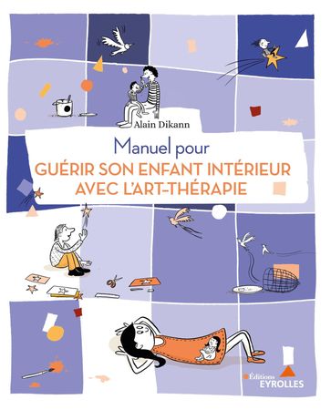 Manuel pour guérir son enfant intérieur avec l'art-thérapie - Alain DIKANN