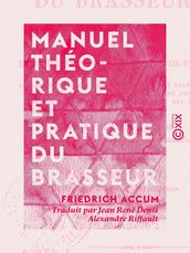 Manuel théorique et pratique du brasseur - Ou l Art de faire toutes sortes de bière