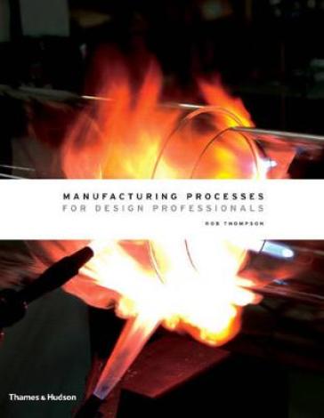 Manufacturing Processes for Design Professionals - Rob Thompson
