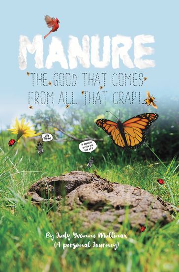 Manure  The Good that Comes from All that Crap! - Judy Yvonne Mullinax