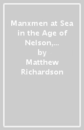 Manxmen at Sea in the Age of Nelson, 1760-1815