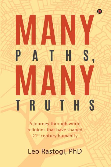 Many Paths, Many Truths - Leo Rastogi - PhD