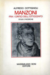 Manzoni fra i critici dell Ottocento. Studi e ricerche