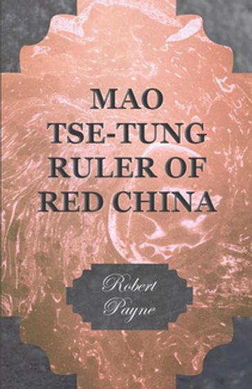 Mao Tse-Tung Ruler of Red China - Robert Payne