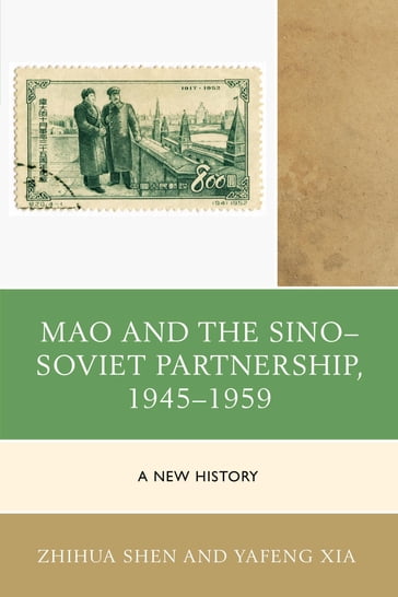 Mao and the SinoSoviet Partnership, 19451959 - Shen Zhihua - Yafeng Xia