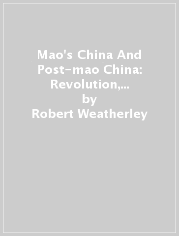 Mao's China And Post-mao China: Revolution, Recovery And Rejuvenation - Robert Weatherley
