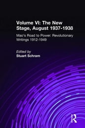 Mao s Road to Power: Revolutionary Writings, 1912-49: v. 6: New Stage (August 1937-1938)